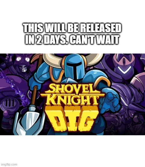 Shovel Knight Dig video game will be out on the 13th. Run, don't walk. | THIS WILL BE RELEASED IN 2 DAYS. CAN'T WAIT | image tagged in gaming,games,video games,ps5,playstation | made w/ Imgflip meme maker
