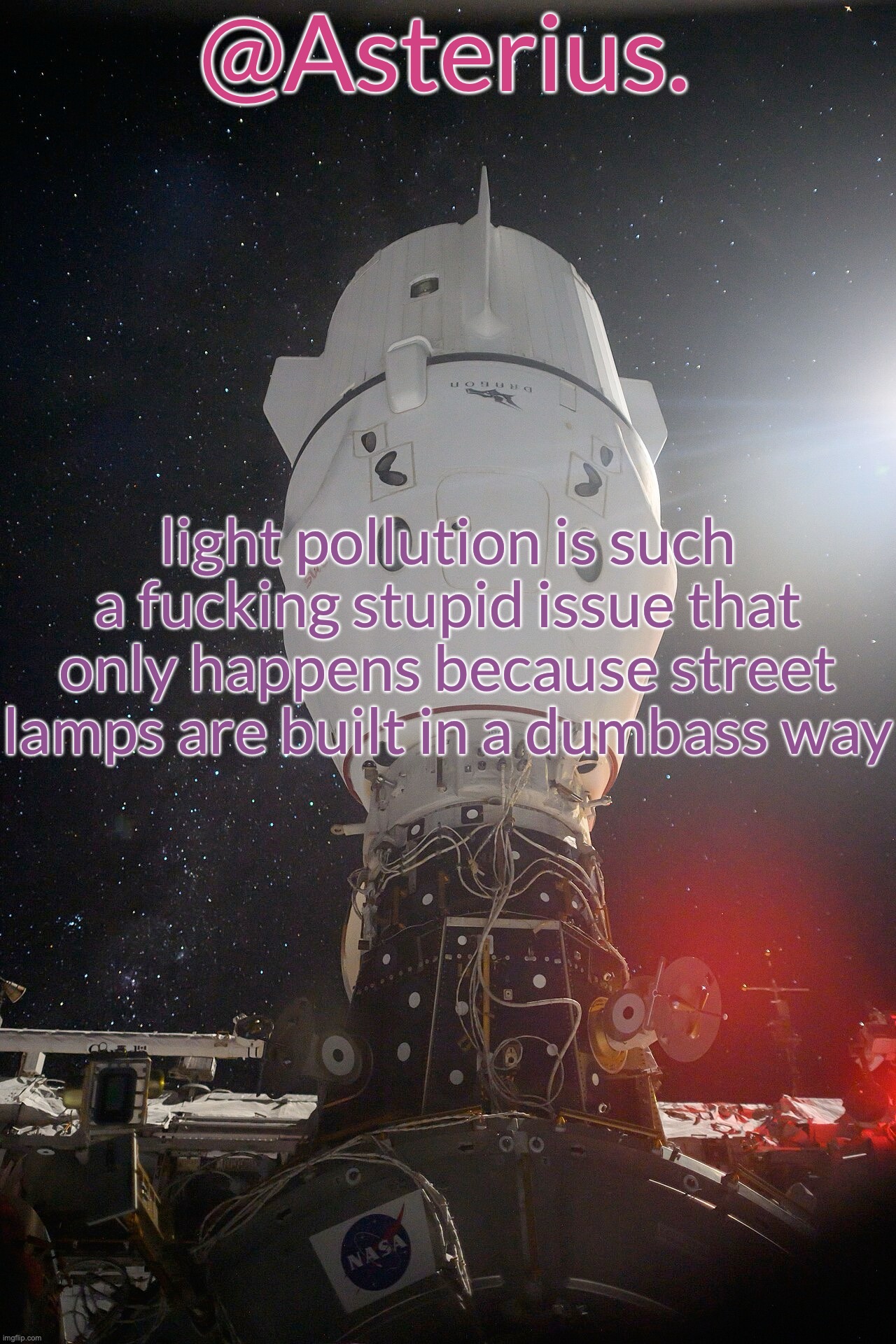 i can barely even see the moon in my area | light pollution is such a fucking stupid issue that only happens because street lamps are built in a dumbass way | image tagged in silver's crew dragon template | made w/ Imgflip meme maker