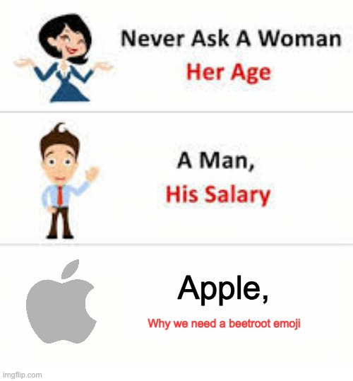 beetroot.png | Apple, Why we need a beetroot emoji | image tagged in never ask a woman her age | made w/ Imgflip meme maker