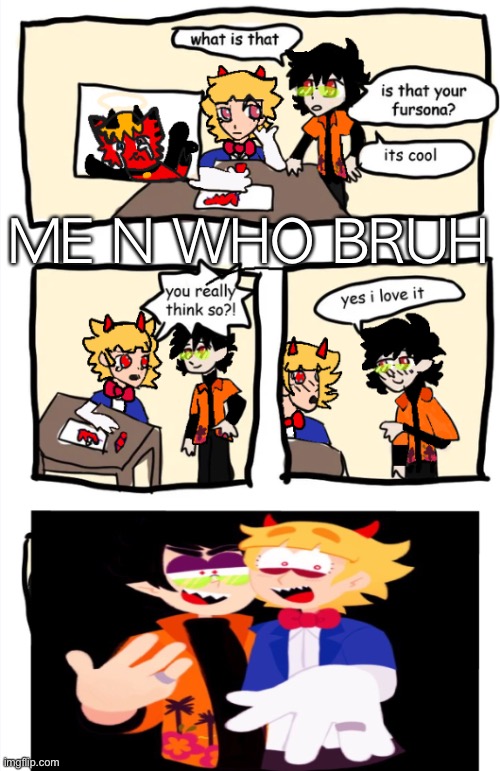 Hellpark | ME N WHO BRUH | image tagged in hellpark | made w/ Imgflip meme maker