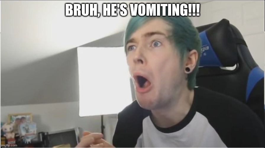 DanTDM vomiting | BRUH, HE'S VOMITING!!! | image tagged in dantdm sour | made w/ Imgflip meme maker
