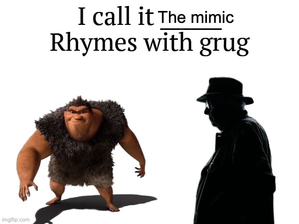 I call it _____ | The mimic | image tagged in i call it _____ | made w/ Imgflip meme maker