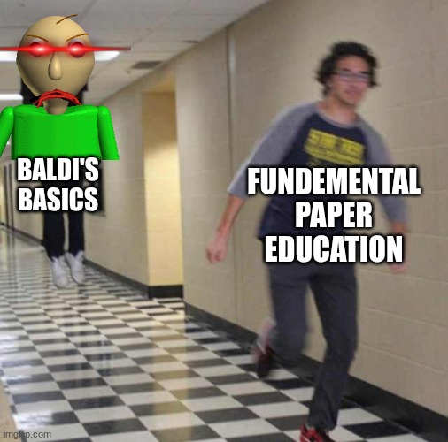Baldi is better | BALDI'S BASICS; FUNDEMENTAL PAPER EDUCATION | image tagged in floating boy chasing running boy | made w/ Imgflip meme maker