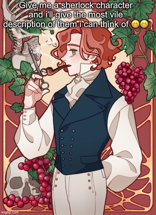 Hector Berlioz | Give me a sherlock character and i'll give the most vile description of them i can think of 😁😁 | image tagged in hector berlioz | made w/ Imgflip meme maker