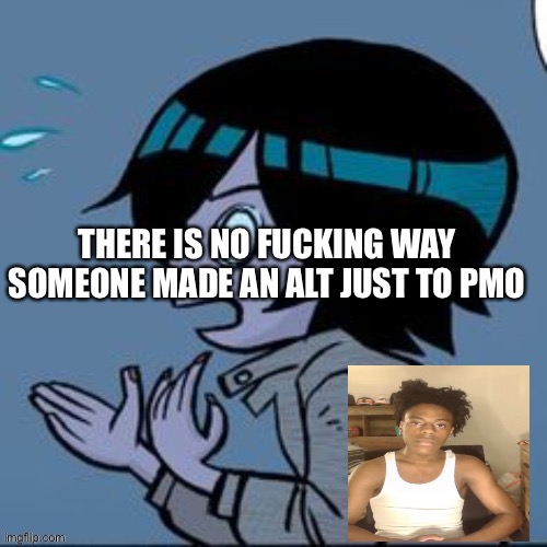 Knives | THERE IS NO FUCKING WAY SOMEONE MADE AN ALT JUST TO PMO | image tagged in knives | made w/ Imgflip meme maker