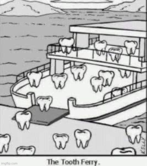 Toothy | image tagged in tooth fairy,ferry,tooth | made w/ Imgflip meme maker