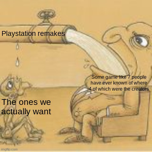 Playstation remakes | Playstation remakes; Some game like 7 people have ever known of where 4 of which were the creators; The ones we actually want | image tagged in fat man drinking from pipe,playstation | made w/ Imgflip meme maker