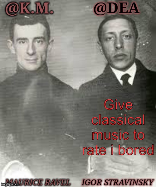 Shared Dea Kiera Composers | Give classical music to rate i bored | image tagged in shared dea kiera composers | made w/ Imgflip meme maker