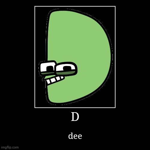 D | D | dee | image tagged in funny,demotivationals | made w/ Imgflip demotivational maker