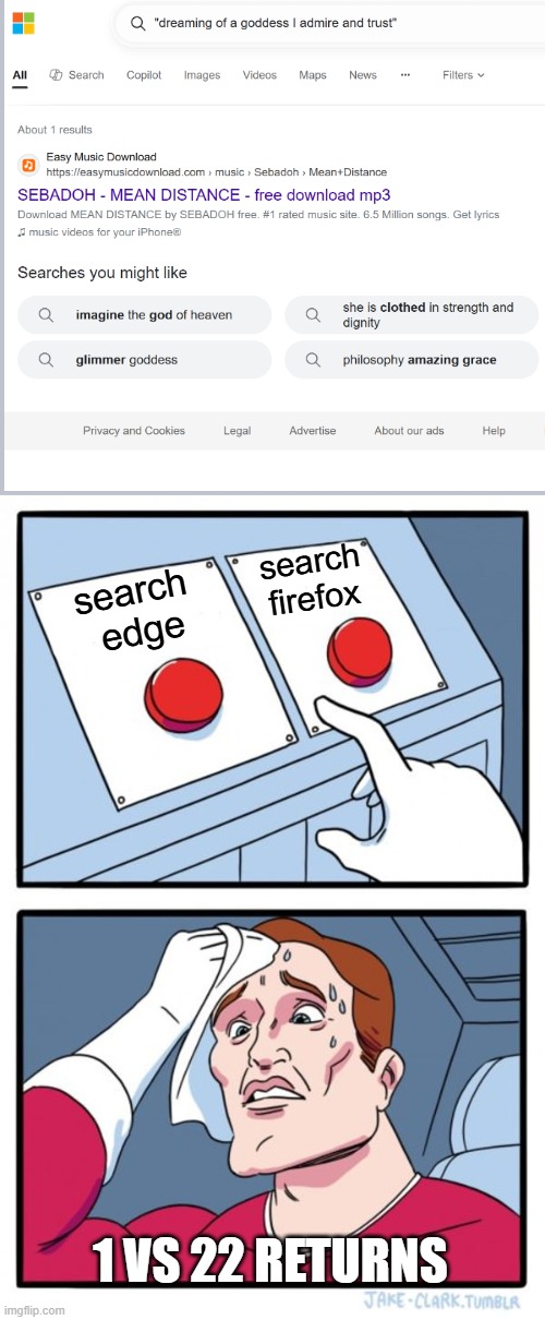 I always new MS search engine was inferior. | search firefox; search
 edge; 1 VS 22 RETURNS | image tagged in memes,two buttons,made by a memedian,randomly noticed zero returns,long obscure punk lyric,thanks to all 16 followers | made w/ Imgflip meme maker