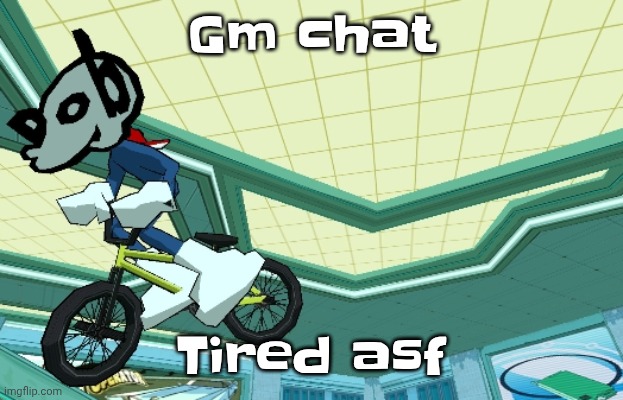 Cyberfunk | Gm chat; Tired asf | image tagged in cyberfunk | made w/ Imgflip meme maker