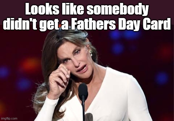 Bruce deserves BOTH days I say ! | Looks like somebody didn't get a Fathers Day Card | image tagged in bruce jenner caitlyn huge hands meme | made w/ Imgflip meme maker