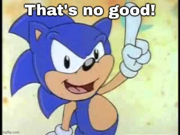 That's no good! | That's no good! | image tagged in that's no good | made w/ Imgflip meme maker