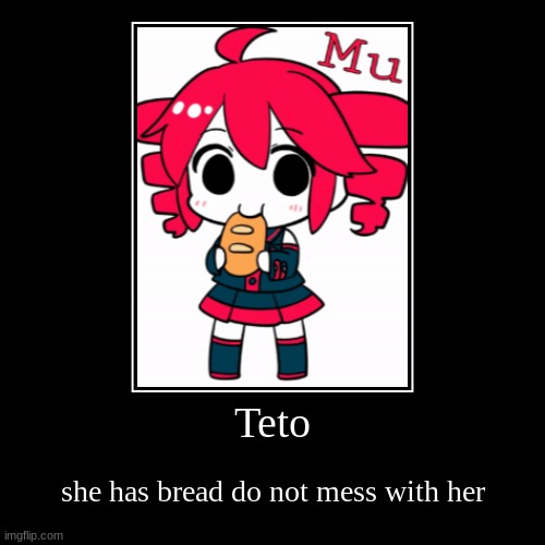 Teto | she has bread do not mess with her | image tagged in funny,demotivationals,teto,kasane teto,teto kasane,kawaii | made w/ Imgflip demotivational maker