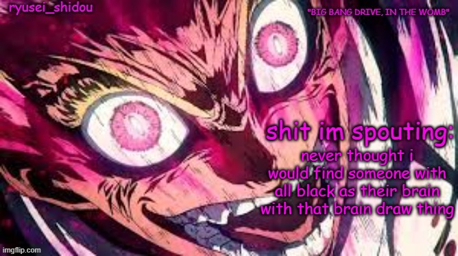 we are twinning | never thought i would find someone with all black as their brain with that brain draw thing | image tagged in ryusei_shidous announcement temp | made w/ Imgflip meme maker