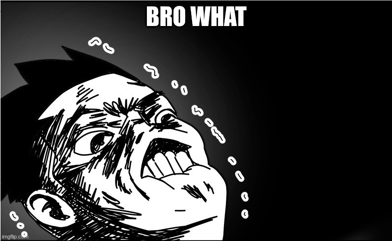 BRO WHAT | image tagged in i will kill from webtoon double click | made w/ Imgflip meme maker