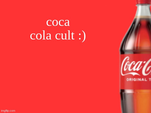geramn's coca cola announcement V2 | coca cola cult :) | image tagged in geramn's coca cola announcement v2 | made w/ Imgflip meme maker