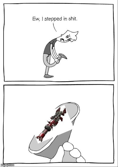tf2 posting | image tagged in ew i stepped in shit | made w/ Imgflip meme maker