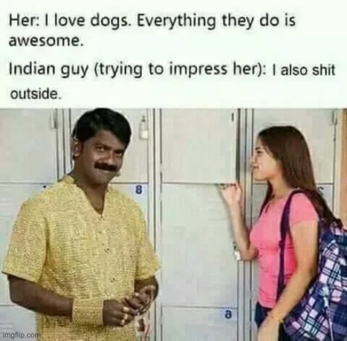 Indians, gotta love them! | image tagged in funny,memes,indian,dog | made w/ Imgflip meme maker