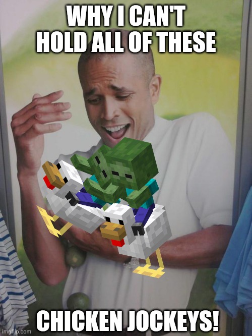 Why Can't I Hold All These Limes | WHY I CAN'T HOLD ALL OF THESE; CHICKEN JOCKEYS! | image tagged in memes,baby,zombies | made w/ Imgflip meme maker