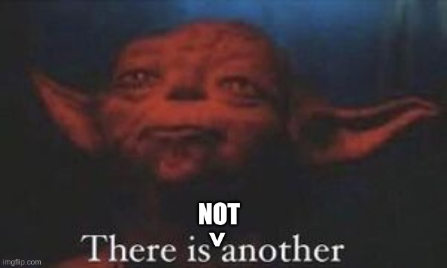 yoda there is another | ^ NOT | image tagged in yoda there is another | made w/ Imgflip meme maker