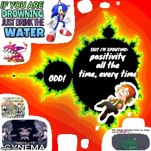 yar | positivity all the time, every time | image tagged in odd mandelbrot announcement template mii version | made w/ Imgflip meme maker