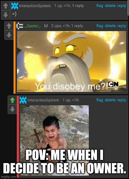 POV: ME WHEN I DECIDE TO BE AN OWNER. | made w/ Imgflip meme maker
