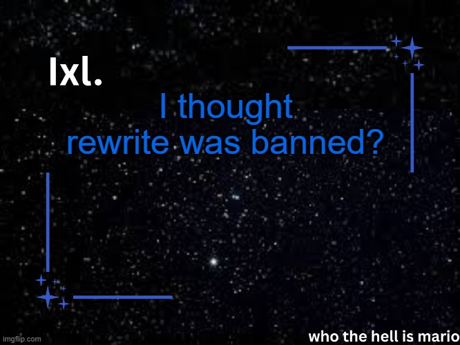 Ixl temp | I thought rewrite was banned? | image tagged in ixl temp | made w/ Imgflip meme maker