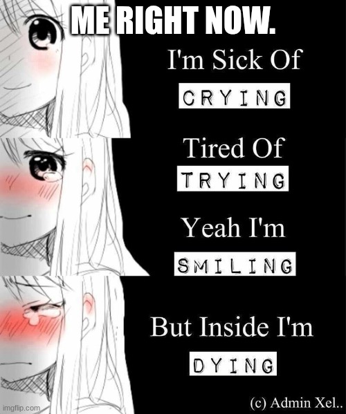 Me right now | ME RIGHT NOW. | image tagged in yeah i'm smiling | made w/ Imgflip meme maker