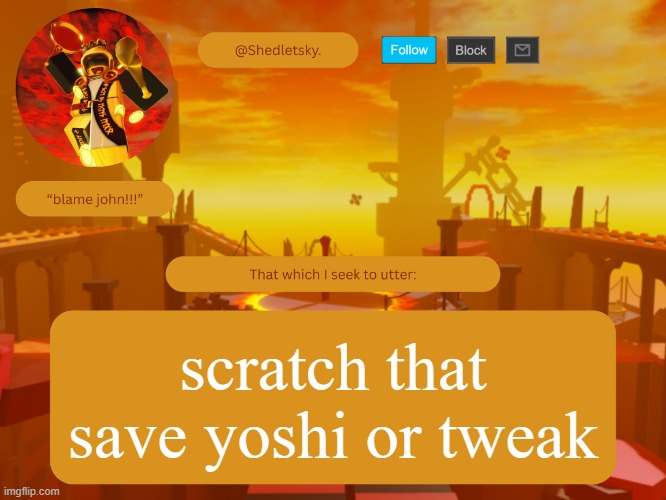 i have electrik dead and neko dead so i need one more dead | scratch that
save yoshi or tweak | image tagged in shedletsky's template | made w/ Imgflip meme maker