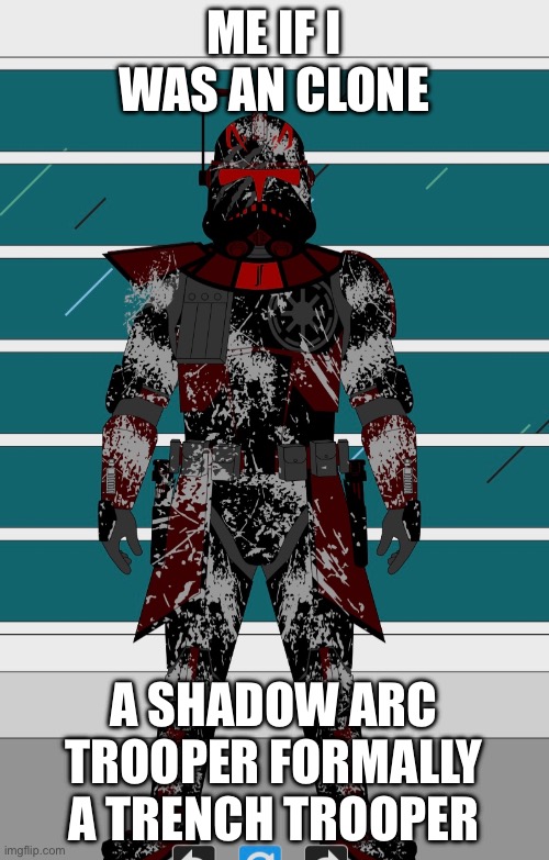 ME IF I WAS AN CLONE A SHADOW ARC TROOPER FORMALLY A TRENCH TROOPER | made w/ Imgflip meme maker