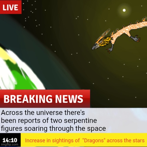 Short Story - Universal News: Dragon Sightings | Across the universe there's been reports of two serpentine figures soaring through the space; Increase in sightings of  "Dragons" across the stars | made w/ Imgflip meme maker