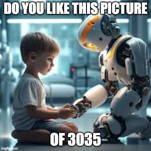 rizzbot | DO YOU LIKE THIS PICTURE; OF 3035 | image tagged in robot,surprised pikachu,be like bill,bike fall,star wars | made w/ Imgflip meme maker