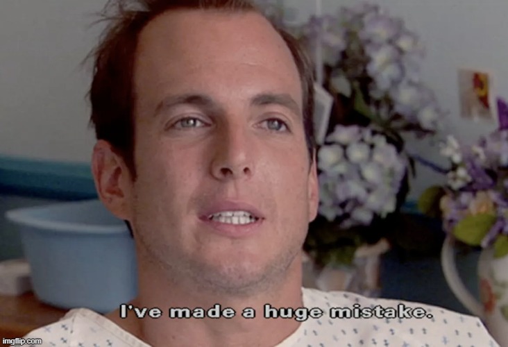 ARRESTED DEVELOPMENT I'VE MADE A HUGE MISTAKE | image tagged in arrested development i've made a huge mistake | made w/ Imgflip meme maker