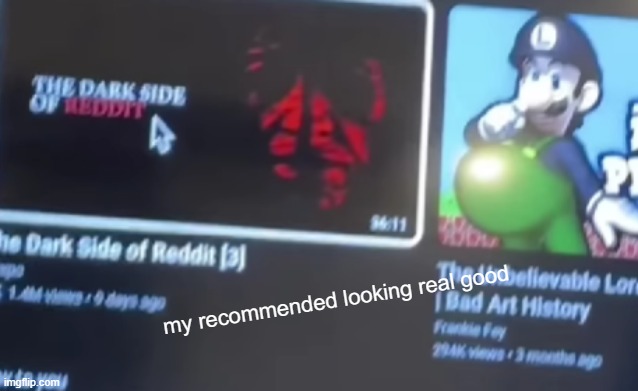 my recommended looking real good | made w/ Imgflip meme maker
