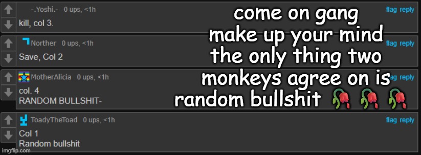 come on gang make up your mind the only thing two monkeys agree on is random bullshit 🥀🥀🥀 | made w/ Imgflip meme maker