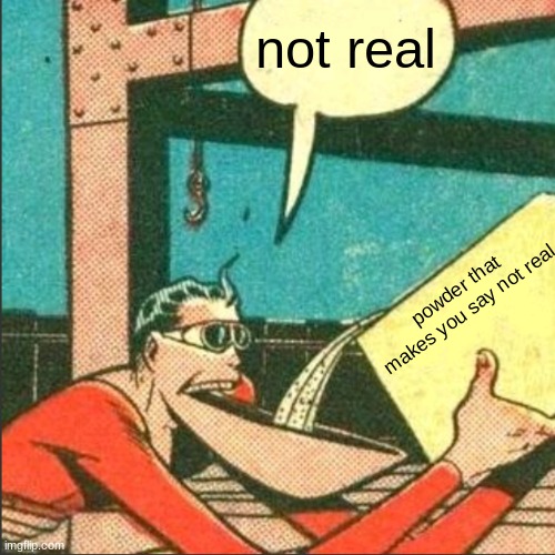 Plastic Man Salt | powder that makes you say not real not real | image tagged in plastic man salt | made w/ Imgflip meme maker