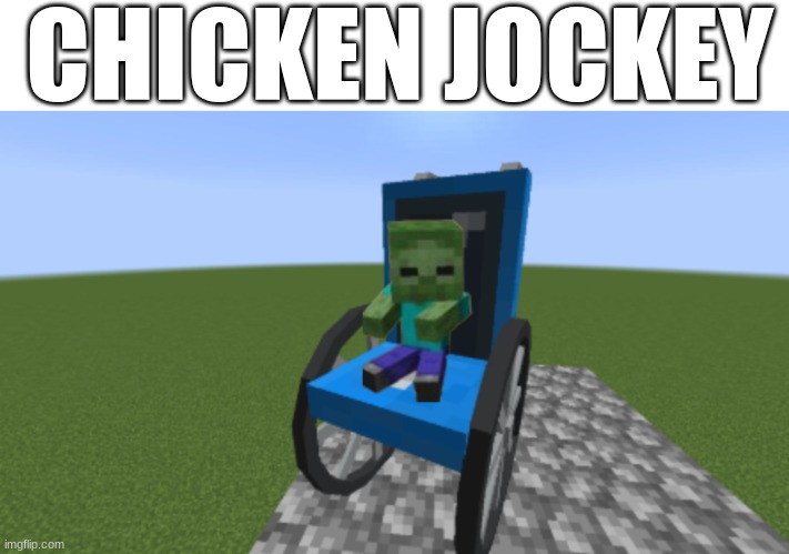 chicken jockey | CHICKEN JOCKEY | image tagged in minecraft movie,chicken jockey | made w/ Imgflip meme maker