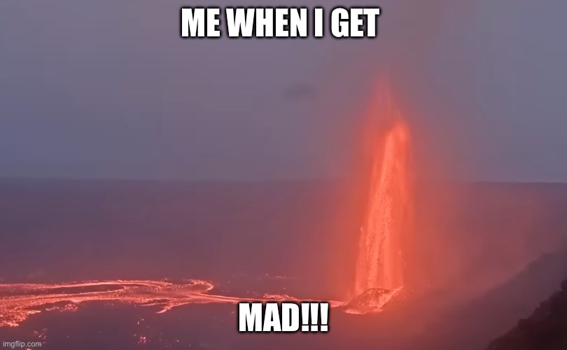 That is me | ME WHEN I GET; MAD!!! | image tagged in and that's a fact | made w/ Imgflip meme maker