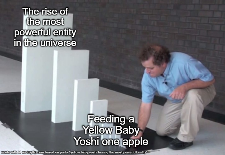 AI | The rise of the most powerful entity in the universe; Feeding a Yellow Baby Yoshi one apple | image tagged in domino effect,yellow baby yoshi | made w/ Imgflip meme maker