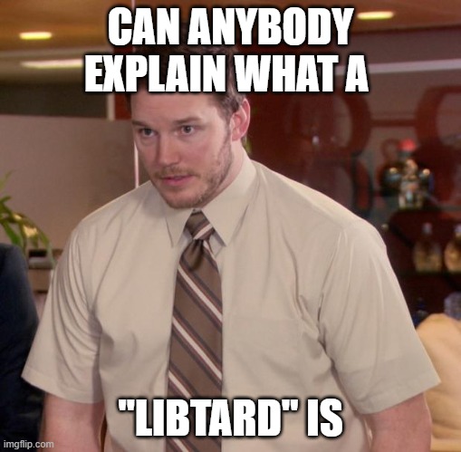 I want an actual explanation what doesn't make fun of disabled people | CAN ANYBODY EXPLAIN WHAT A; "LIBTARD" IS | image tagged in memes,afraid to ask andy,kash patel sucks,pathetic don | made w/ Imgflip meme maker