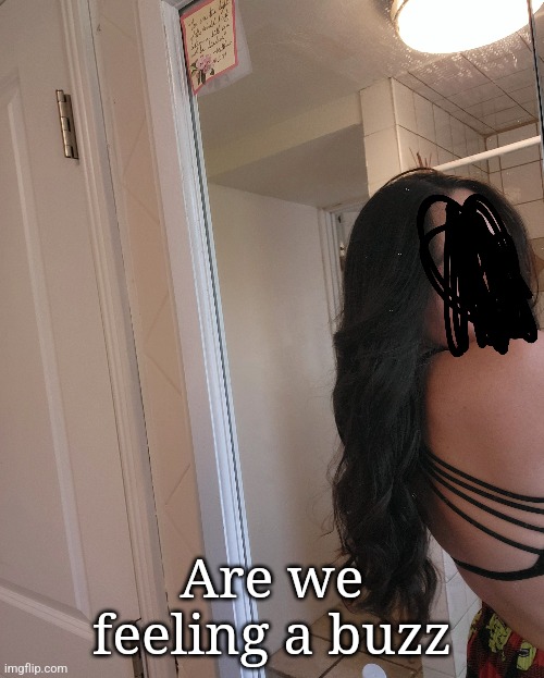 Are we feeling a buzz | made w/ Imgflip meme maker