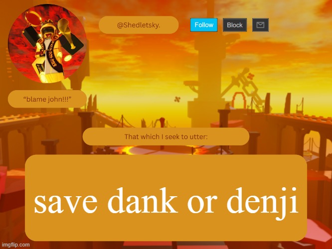 shedletsky's template | save dank or denji | image tagged in shedletsky's template | made w/ Imgflip meme maker