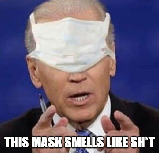 CREEPY UNCLE JOE BIDEN | THIS MASK SMELLS LIKE SH*T | image tagged in creepy uncle joe biden | made w/ Imgflip meme maker
