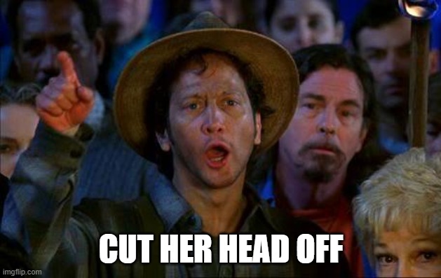 CUT HER HEAD OFF | image tagged in rob schnizzlit cut his head off | made w/ Imgflip meme maker