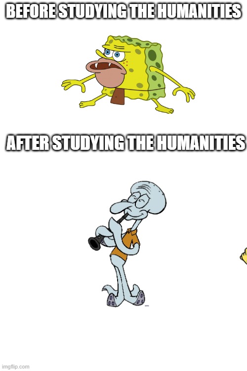 Before and After Humanity | BEFORE STUDYING THE HUMANITIES; AFTER STUDYING THE HUMANITIES | image tagged in humanity | made w/ Imgflip meme maker