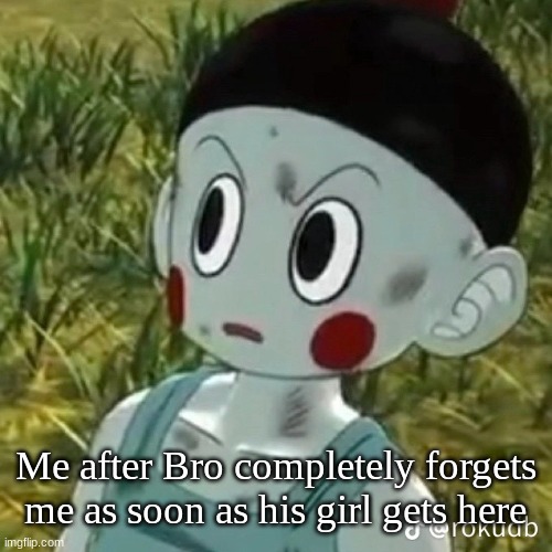 Being betrayed by my Bro | Me after Bro completely forgets me as soon as his girl gets here | image tagged in bitch,anime | made w/ Imgflip meme maker