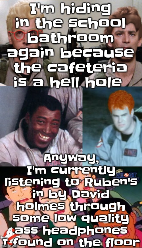 Ok that nobody cares which is actually why I post everything I post, because nobody cares | I'm hiding in the school bathroom again because the cafeteria is a hell hole; Anyway, I'm currently listening to Ruben's in by David holmes through some low quality ass headphones I found on the floor | image tagged in la inconsistency | made w/ Imgflip meme maker