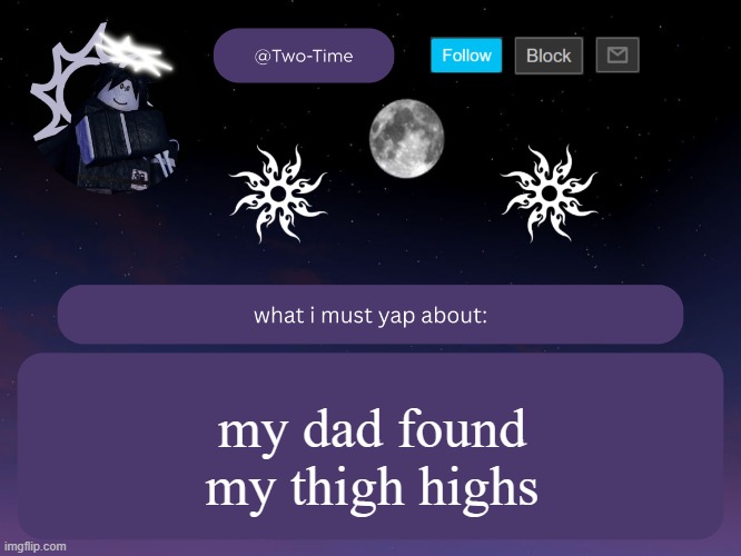 two time announcement temp | my dad found my thigh highs | image tagged in two time announcement temp | made w/ Imgflip meme maker