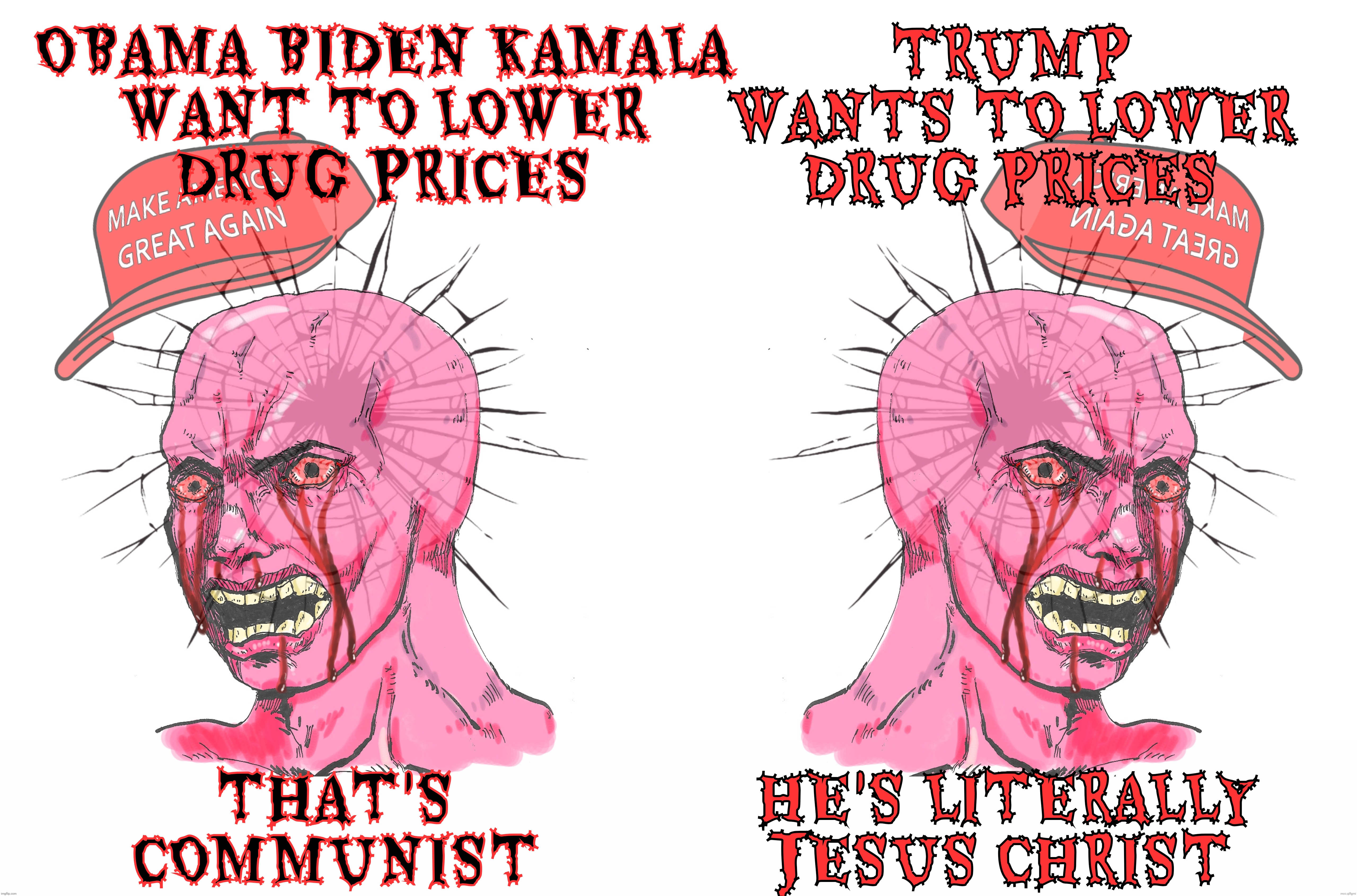 From Communist price controls turned to Capitalism made fair, MAGAt hypocrisy loudly blares,,, | OBAMA BIDEN KAMALA
WANT TO LOWER
DRUG PRICES; TRUMP WANTS TO LOWER DRUG PRICES; HE'S LITERALLY
JESUS CHRIST; THAT'S COMMUNIST | image tagged in wojak,magat wojak,democrats lower drug prices,is communism,but it's ok for trump to do it,conservative hypocrisy | made w/ Imgflip meme maker